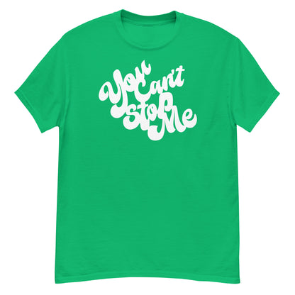 You Can't Stop Me - Classic Tee